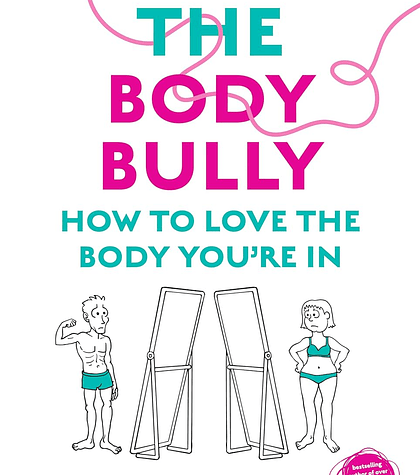 Beyond the Body Bully: How to love the body you're in with this practical expert guide from the bestselling author of LIVING WITH IT, for readers of Lyndi Cohen, Taryn Brumfitt and Laura Thomas 