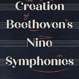 The Creation of Beethoven's Nine Symphonies