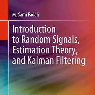 Introduction to Random Signals, Estimation Theory, and Kalman Filtering