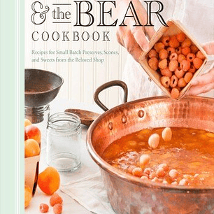 Kitten and the Bear Cookbook: Recipes for Small Batch Preserves, Scones, and Sweets from the Beloved Shop