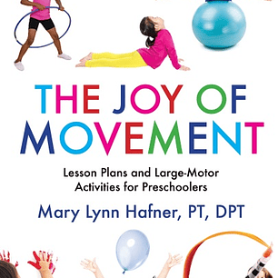 The Joy of Movement: Lesson Plans and Large-Motor Activities for Preschoolers