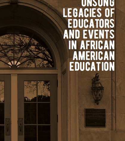  Unsung Legacies of Educators and Events in African American Education 