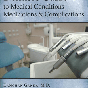  Dentist's Guide to Medical Conditions, Medications and Complications 