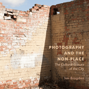 Photography and the Non-Place: The Cultural Erasure of the City