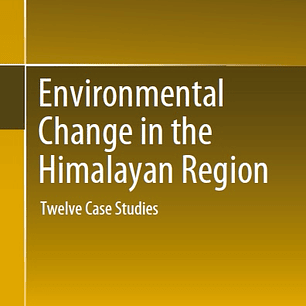 Environmental Change in the Himalayan Region: Twelve Case Studies