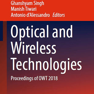 Optical and Wireless Technologies: Proceedings of OWT 2018