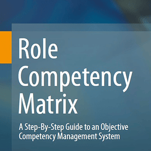 Role Competency Matrix: A Step-By-Step Guide to an Objective Competency Management System