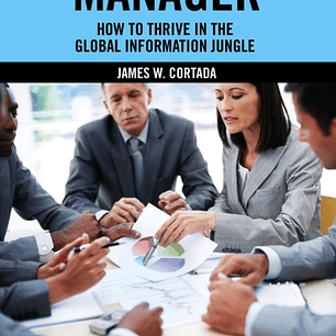 The Essential Manager: How to Thrive in the Global Information Jungle
