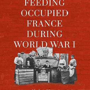 Feeding Occupied France during World War I: Herbert Hoover and the Blockade