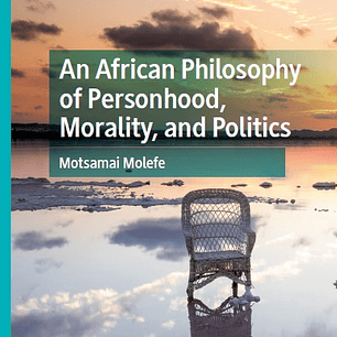An African Philosophy of Personhood, Morality, and Politics
