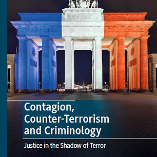Contagion, Counter-Terrorism and Criminology: Justice in the Shadow of Terror
