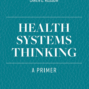 Health Systems Thinking: A Primer