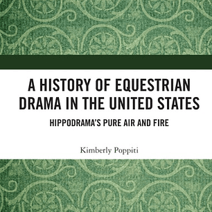  A History of Equestrian Drama in the United States: Hippodrama’s Pure Air and Fire 