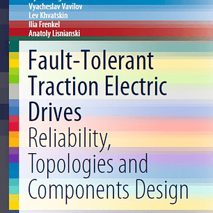 Fault-Tolerant Traction Electric Drives: Reliability, Topologies and Components Design