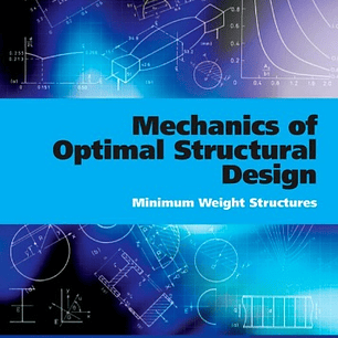 Mechanics of Optimal Structural Design: Minimum Weight Structures 