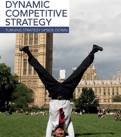 Dynamic Competitive Strategy: Turning Strategy Upside Down