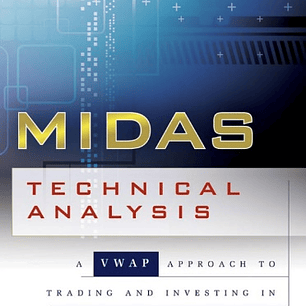 MIDAS Technical Analysis: A VWAP Approach to Trading and Investing in Today's Markets