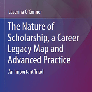 The Nature of Scholarship, a Career Legacy Map and Advanced Practice: An Important Triad