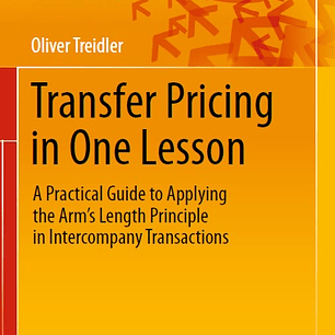 Transfer Pricing in One Lesson: A Practical Guide to Applying the Arm’s Length Principle in Intercompany Transactions