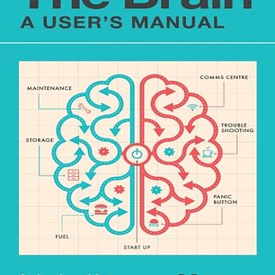  The Brain: A User's Manual: A simple guide to the world’s most complex machine 