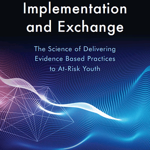 Achieving Implementation and Exchange: The Science of Delivering Evidence-Based Practices to At-Risk Youth