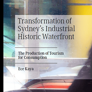 Transformation of Sydney’s Industrial Historic Waterfront: The Production of Tourism for Consumption