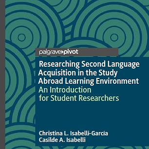 Researching Second Language Acquisition in the Study Abroad Learning Environment: An Introduction for Student Researchers