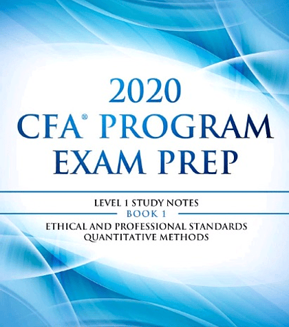 2020 CFA Program Exam Prep Level 1: 2020 CFA level 1, Book 1: Ethical and Professional Standards & Quantitative Methods