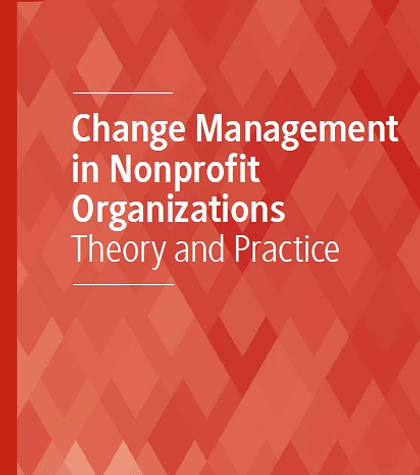 Change Management in Nonprofit Organizations: Theory and Practice