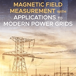 Magnetic Field Measurement with Applications to Modern Power Grids