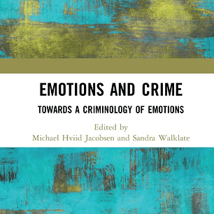 Emotions and Crime: Towards a Criminology of Emotions
