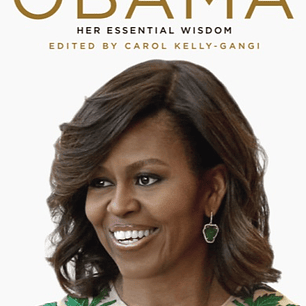 Michelle Obama: Her Essential Wisdom