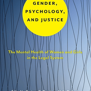 Gender, Psychology, and Justice: The Mental Health of Women and Girls in the Legal System 