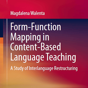 Form-Function Mapping in Content-Based Language Teaching: A Study of Interlanguage Restructuring 