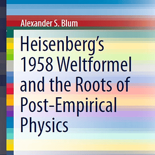 Heisenberg’s 1958 Weltformel and the Roots of Post-Empirical Physics