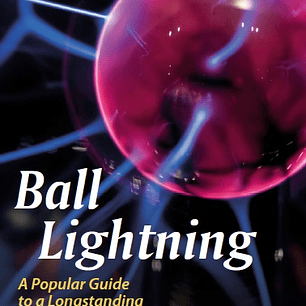 Ball Lightning: A Popular Guide to a Longstanding Mystery in Atmospheric Electricity