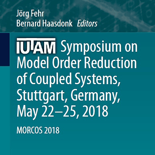 IUTAM Symposium on Model Order Reduction of Coupled Systems, Stuttgart, Germany, May 22–25, 2018: MORCOS 2018
