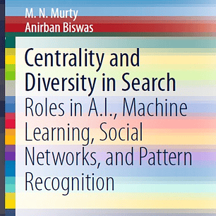 Centrality and Diversity in Search: Roles in A.I., Machine Learning, Social Networks, and Pattern Recognition 