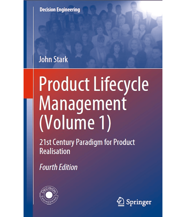 Product Lifecycle Management (Volume 1): 21st Century Paradigm for Product Realisation 