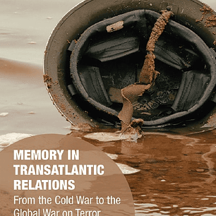 Memory in Transatlantic Relations: From the Cold War to the Global War on Terror