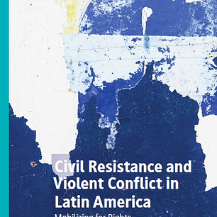 Civil Resistance and Violent Conflict in Latin America: Mobilizing for Rights