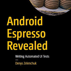 Android Espresso Revealed: Writing Automated UI Tests