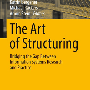 The Art of Structuring: Bridging the Gap Between Information Systems Research and Practice