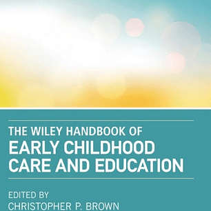 The Wiley Handbook of Early Childhood Care and Education