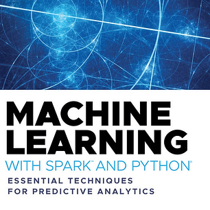Machine Learning with Spark and Python: Essential Techniques for Predictive Analytics