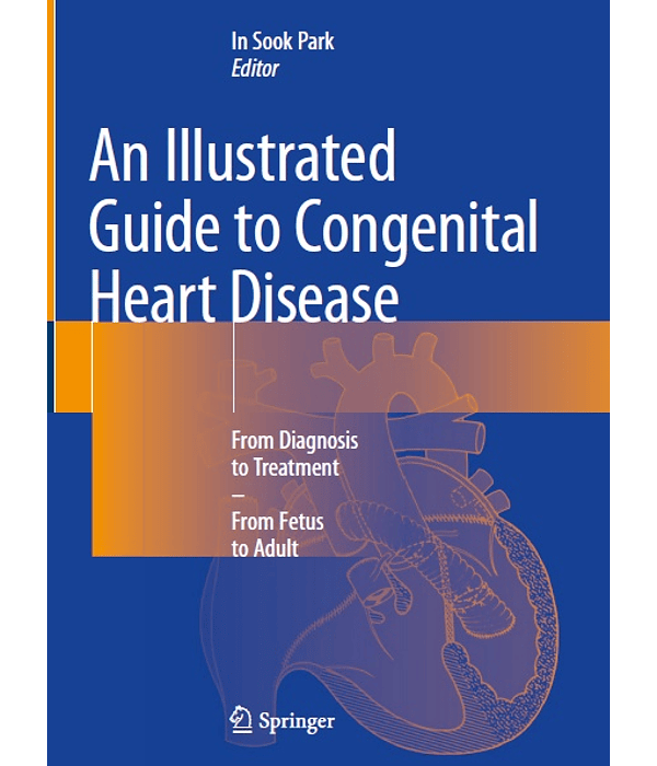 An Illustrated Guide to Congenital Heart Disease: From Diagnosis to Treatment – From Fetus to Adult