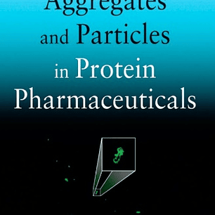 Analysis of Aggregates and Particles in Protein Pharmaceuticals