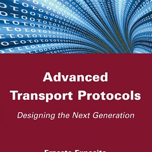  Advanced Transport Protocols: Designing the Next Generation 