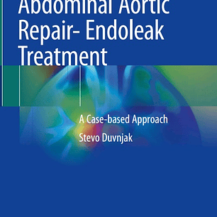 Endovascular Abdominal Aortic Repair- Endoleak Treatment: A Case-based Approach