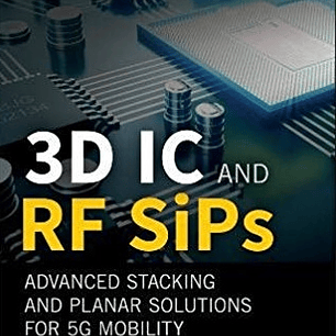 3D IC and RF SiPs: Advanced Stacking and Planar Solutions for 5G Mobility